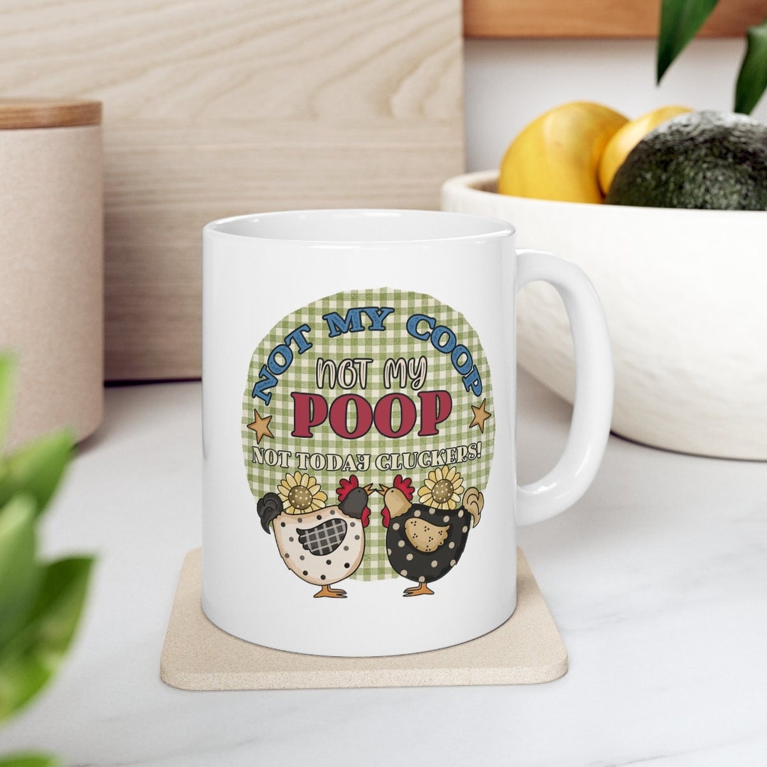 Funny not My Coop, Not My Poop, Not Today Cluckers Mug, Funny Chicken ...