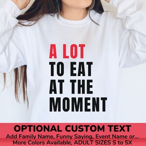 Trendy Custom Thanksgiving Sweatshirt &quot;A Lot to Eat at the Moment&quot; with Optional Text, Personalized Sweater for Teachers, Families or Groups