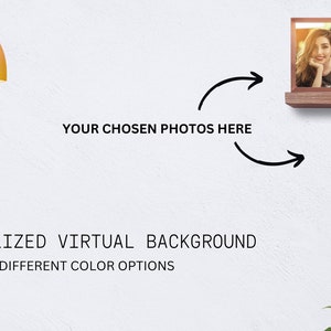 May include: A white wall with two gold pendant lights hanging from the ceiling. Two wooden shelves with framed photos and a small potted plant are on the wall. The text "YOUR CHOSEN PHOTOS HERE" is written on the wall. The text "PERSONALIZED VIRTUAL BACKGROUND 4 DIFFERENT COLOR OPTIONS" is written on the wall.