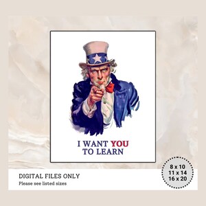 May include: A digital printable poster featuring Uncle Sam pointing with the text "I WANT YOU TO LEARN". The poster is available in 8x10, 11x14, and 16x20 inch sizes.
