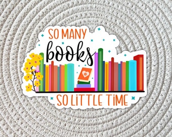 So Many Books So Little Time Sticker: Water Resistant Vinyl Decal