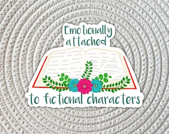 Emotionally Attached to Fictional Characters Sticker: Water Resistant Book Lover Gift