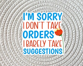 Funny Sarcastic Quote Sticker: I Don't Take Orders