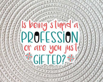 Funny Sarcastic Quote Sticker: Is Being Stupid a Profession?