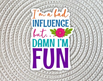 Bad Influence Sarcastic Sticker, Laptop Decal