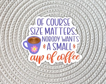 Of Course Size Matters Coffee Sticker - Sarcastic Water Bottle Laptop Decal