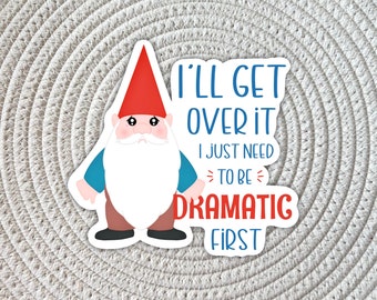 Dramatic Gnome Sticker, Sarcastic Laptop Decal, Water Resistant