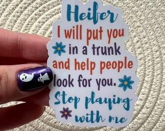 Heifer I will put you in a trunk Vinyl Sticker, Water Bottle Stickers, Laptop Stickers, Sarcastic Sticker, Funny Sticker, Inspiring Sticker