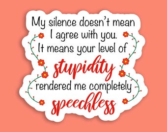 Sarcastic Sticker – My Silence Doesn’t Mean I Agree With You Quote (Water Resistant)