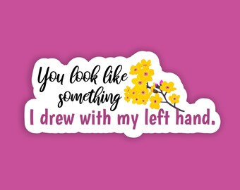 Sarcastic Vinyl Sticker, Left Hand Drawn Quote, Laptop Decal (3 Inch)