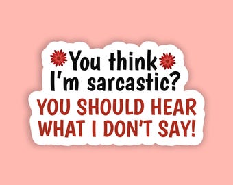 Sarcastic Vinyl Sticker, Laptop Decal, Water Bottle Sticker, Funny Quote Graphic