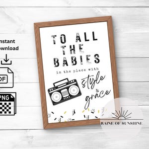 Può includere: Un cartello stampabile con il testo "To All The Babies in the place with style & grace" e un'illustrazione in bianco e nero di un boombox.