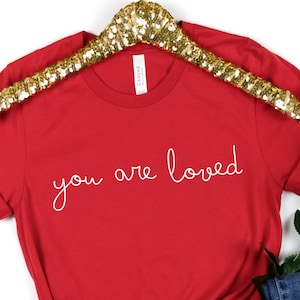 You are Loved Tshirt, Valentine&#39;s Shirt, Love Shirt, You are Loved Gift Shirt, Valentines Gift