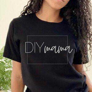 DIY Mama Shirt, DIY Mom Shirt, DIYer Shirt for Women, DIYer Gift