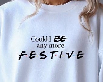 Friends Christmas Sweatshirt, Friends Festive Christmas Sweatshirt, Friends Gift, Friends Chandler Bing Holiday Gift