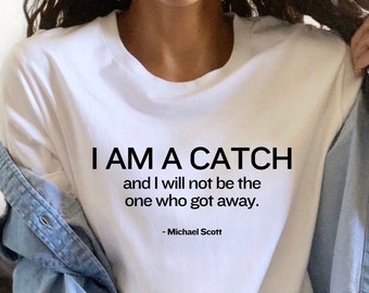 I am a Catch Michael Scott T-Shirt, The Office Quote Shirt, Funny Single Gift Idea, Funny Christmas Gift, Funny The Office Shirt