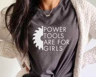 Power Tools for Girls Shirt, DIYer T-shirt, Cute DIY Woman Shirt, Gift for DIYer, Gift for Crafter, DIY Mom Shirt
