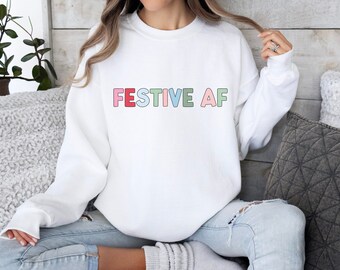 Festive AF Sweatshirt, Funny Christmas Sweatshirt, Funny Gift, Sarcastic Christmas Sweatshirt, Festive AF
