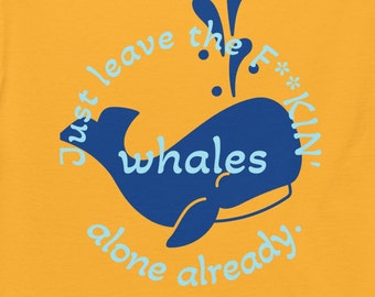 Whale Shirt T-shirt Whales Silly Environmental Gift For Environmentalist Animal Lover Funny T Shirt Beach Leave the F--king Whales Alone!