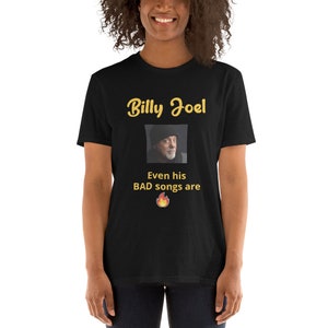 Billy Joel Shirt Billy Joel T-shirt Funny Billy Joel T Shirt Billy Joel Concert T-Shirt, Piano Man Billy Joel Even His BAD songs are Fire. image 3