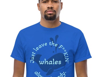 Whale Shirt T-shirt Whales Silly Environmental Gift For Environmentalist Animal Lover Funny T Shirt Beach Leave the F--king Whales Alone!