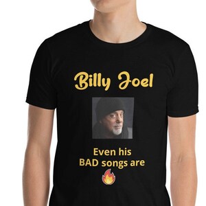 Billy Joel Shirt Billy Joel T-shirt Funny Billy Joel T Shirt Billy Joel Concert T-Shirt, Piano Man Billy Joel Even His BAD songs are Fire. image 2