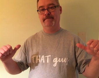 T-shirt For Guy Friend Hilarious T-Shirt Funny T Shirt for That Guy Meta Goofy Shirt For That Guy Silly Truth Funny Gift for Him THAT guy!