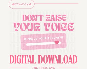 Don’t Raise Your Voice, Improve Your Argument | DIGITAL DOWNLOAD | Motivational | Funny, Trendy, Retro, Vintage, Merch Digital Download File