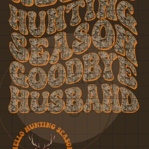 Hello hunting season- goodbye husband- PNG DIGITAL DOWNLOAD