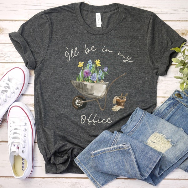 I'll Be In My Office T-Shirt, Garden Shirt, Gardening Gift, Garden Lover Gift, Gardener Gift Ideas, Mother's Day Gardening Tee, Plant Lover