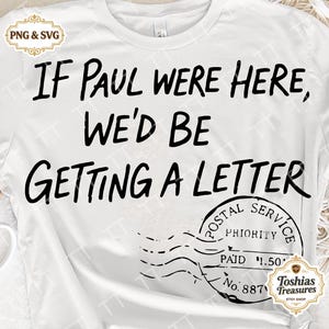 May include: White t-shirt with the text "IF PAUL WERE HERE, WE'D BE GETTING A LETTER" in black. A postal service stamp graphic is on the lower right. The shirt also has a "PNG & SVG" logo.