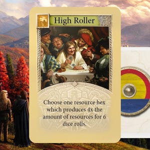 May include: A game card labeled "High Roller" with an illustration of people playing cards. The card text reads, "Choose one resource hex which produces 4x the amount of resources for 6 dice rolls." A second card with a shield design is also visible.