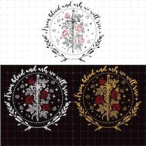 May include: A circular design featuring a sword entwined with red roses, surrounded by a laurel wreath and the text "From blood and ash we will rise." The design is available in white, black, and gold.
