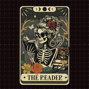 May include: A tarot card illustration featuring a skeleton with sunglasses reading a book. The skeleton has a rose in its hair and is holding a flower and a cigarette. The card is framed with floral elements and the text "THE READER".