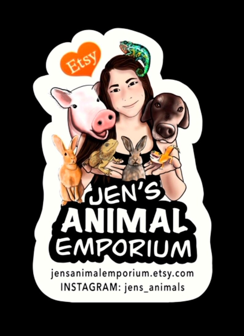 May include: A white sticker featuring a cartoon illustration of a woman surrounded by various animals, including a pig, a dog, a chameleon, a bearded dragon, and two rabbits. The text "Jen's Animal Emporium" is written in black, bold letters. The text "jensanimaleemporium.etsy.com" and "INSTAGRAM: jens_animals" is written in black below the illustration.
