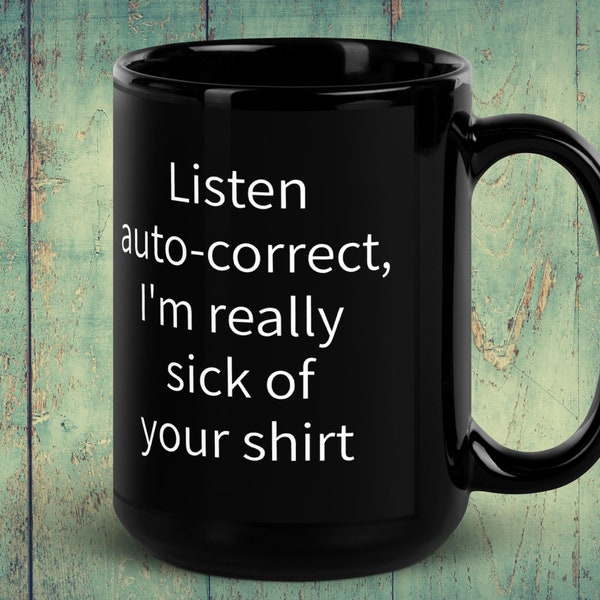 Funny coffee mug, sarcastic mug, office work humor, auto-correct autocorrect meme, tired of your shit shirt,funny gift for coworker,desk mug