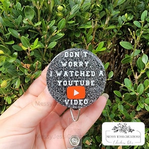 Don&#39;t Worry I Watched A YouTube Video | Funny | Custom Handmade Badge Reels | Key Chains | Magnets | Badge Holder | Personalized