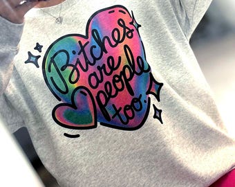 Bitches Are People Too Crewneck, Funny Shirt, Snarky Sweatshirt, Self Care, Gift, Adult Humor Shirt, Sarcastic Sweatshirt