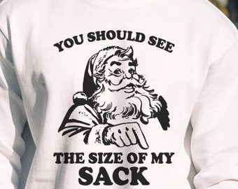 You should see the size of my sack | Dirty Santa | Naughty Santa | Adult humor | Santa’s sack | Funny