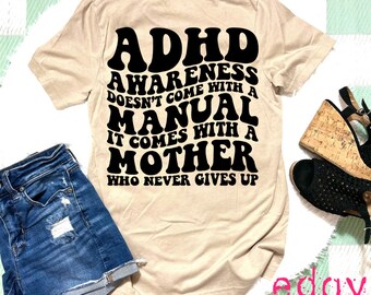 ADHD Awareness T-shirt, Mom tshirt, Mothers Day,Inspirational Mom Shirt, Mom gift, Advocate Mom shirt, Mom sayings T-shirt,