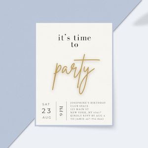 May include: A rectangular party invitation card with a cream background. The text reads: it's time to party, SAT 23 AUG, 9 PM, JOSEPHINE'S BIRTHDAY, CLUB SPACE, 123 MAIN ST, NEW YORK, NY 63617, KINDLY RSVP BY AUG 4 TO JAMIE 467-956-8462.