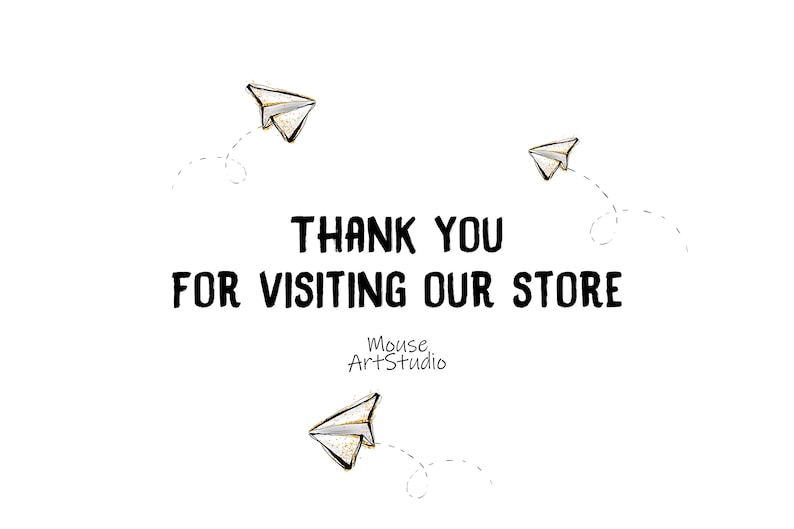 May include: Thank you for visiting our store, a message with three paper airplanes flying away, with the text "Mouse ArtStudio" below.