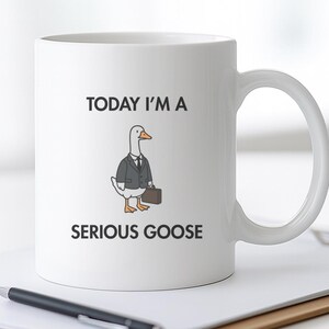 Funny Goose Mug, Today I&#39;m a Serious Goose, Business Bird Coffee Cup, Sarcastic Office Gift, Present for Friend or Coworker, Goose Lover Mug