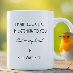 I Might Look Like I&#39;m Listening But In My Head I&#39;m Bird Watching Mug, Funny Gift for Bird Watcher, Nature Lover Coffee Cup, Birthday Present