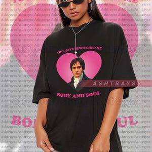 You have bewitched me body and soul - Fitzwilliam Darcy Tee, Fitzwilliam Darcy sweatshirt, Matthew Macfadyen - Mr. Darcy Graphic T-shirts