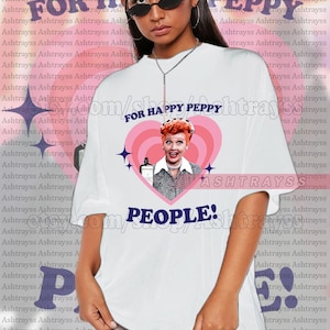 I Love Lucy - Lucy For Happy Peppy People tee, Happy Peppy People sweatshirt, Lucy Ricardo retro heart styles shirt
