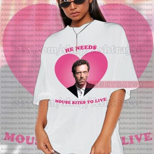 Dr Gregory House He needs mouse bites to live Tee, Hugh Laurie as House sweatshirt, Hugh Laurie funny t-shirts sweatshirt