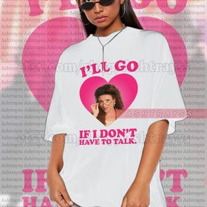 Elaine Benes quotes tee, Julia Louis-Dreyfus as Elaine Benes I&#39;ll go if I don&#39;t have to talk sweatshirt