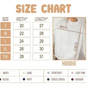 May include: A size chart for a hoodie, with measurements in inches. The chart includes sizes S to 2XL, with corresponding width and length measurements. Color options include white, black, sand, navy, sport grey, forest green, light pink, and maroon.