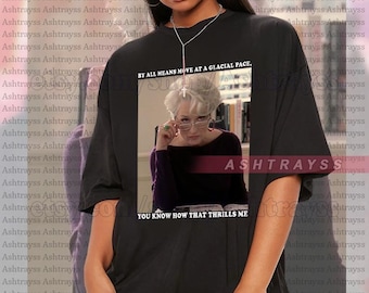 De qualquer forma, mova-se em um ritmo glacial, você sabe como isso me emociona camiseta, camiseta com citações icônicas da Meryl Streep, moletom da Meryl Streep
